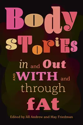 Histoires de corps : Dans et hors du corps, avec et à travers la graisse - Body Stories: In and Out and with and Through Fat