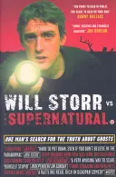 Will Storr contre le surnaturel - La quête d'un homme pour la vérité sur les fantômes - Will Storr Vs. The Supernatural - One man's search for the truth about ghosts