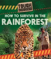 Guides pratiques : Comment survivre dans la forêt tropicale - Tough Guides: How to Survive in the Rainforest