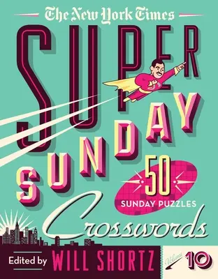 The New York Times Super Sunday Crosswords Volume 10 : 50 énigmes du dimanche - The New York Times Super Sunday Crosswords Volume 10: 50 Sunday Puzzles