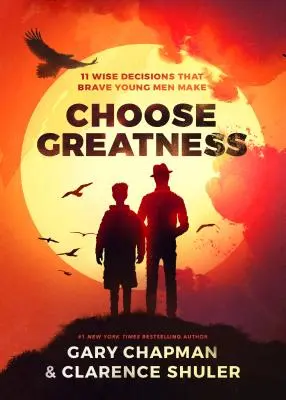 Choisir la grandeur : 11 décisions judicieuses que prennent les jeunes hommes courageux - Choose Greatness: 11 Wise Decisions That Brave Young Men Make