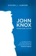 John Knox : La foi sans peur - John Knox: Fearless Faith