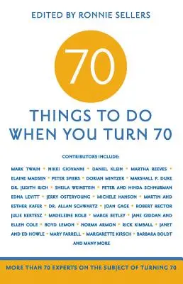 70 choses à faire quand on a 70 ans : Plus de 70 experts sur le sujet des 70 ans - 70 Things to Do When You Turn 70: More Than 70 Experts on the Subject of Turning 70