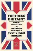 La forteresse Grande-Bretagne ? Approches éthiques de la politique d'immigration pour une Grande-Bretagne post-Brexit - Fortress Britain?: Ethical Approaches to Immigration Policy for a Post-Brexit Britain