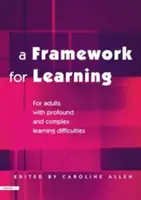 Un cadre pour l'apprentissage : Pour les adultes ayant des difficultés d'apprentissage profondes et complexes - A Framework for Learning: For Adults with Profound and Complex Learning Difficulties