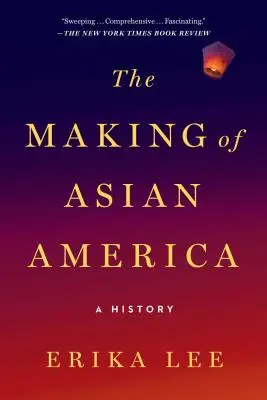 La construction de l'Amérique asiatique : Une histoire - The Making of Asian America: A History