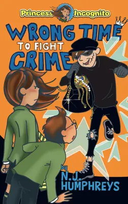 Le mauvais moment pour combattre le crime : Princesse Incognito : Livre 3 - Wrong Time to Fight Crime: Princess Incognito: Book 3