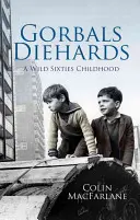 Les Diehards de Gorbals : Une enfance sauvage dans les années soixante - Gorbals Diehards: A Wild Sixties Childhood