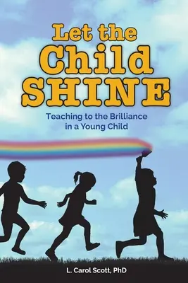 Laissez l'enfant briller : Enseigner à la brillance d'un jeune enfant - Let the Child Shine: Teaching to the Brilliance in a Young Child