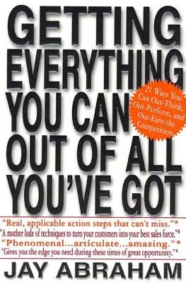 Obtenir tout ce que vous pouvez de tout ce que vous avez : 21 façons de surpasser la concurrence en termes de réflexion, de performance et de revenus - Getting Everything You Can Out of All You've Got: 21 Ways You Can Out-Think, Out-Perform, and Out-Earn the Competition