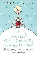 Le guide de la fille moderne pour se marier - A Modern Girl's Guide to Getting Hitched
