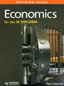 Guide de révision de l'économie pour le diplôme du baccalauréat international : (Diplôme du Baccalauréat International) - Economics for the Ib Diploma Revision Guide: (International Baccalaureate Diploma)