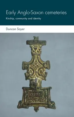 Les premiers cimetières anglo-saxons : Parenté, communauté et identité - Early Anglo-Saxon Cemeteries: Kinship, Community and Identity