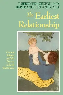 La relation la plus précoce : Parents, nourrissons et le drame de l'attachement précoce - The Earliest Relationship: Parents, Infants, and the Drama of Early Attachment