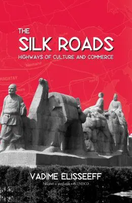 Les routes de la soie : Les routes de la soie : les autoroutes de la culture et du commerce - The Silk Roads: Highways of Culture and Commerce