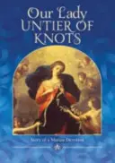 Notre Dame, démêleur de nœuds - Histoire d'une dévotion mariale - Our Lady, Untier of Knots - Story of a Marian Devotion