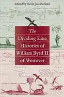 La ligne de partage Histoires de William Byrd II de Westover - The Dividing Line Histories of William Byrd II of Westover