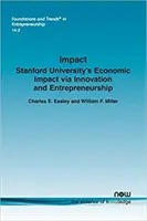 L'impact : L'impact économique de l'université de Stanford grâce à l'innovation et à l'esprit d'entreprise - Impact: Stanford University's Economic Impact Via Innovation and Entrepreneurship