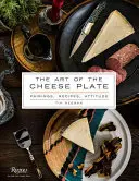 L'art du plateau de fromage : Accords, recettes, style, attitude - The Art of the Cheese Plate: Pairings, Recipes, Style, Attitude