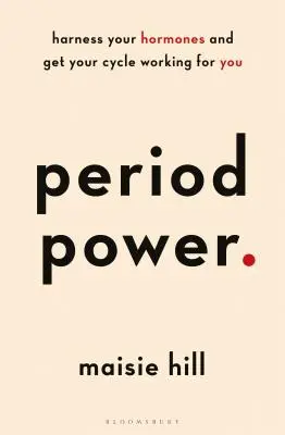 Le pouvoir des règles : Maîtrisez vos hormones et faites travailler votre cycle pour vous - Period Power: Harness Your Hormones and Get Your Cycle Working for You