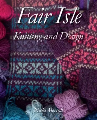 Le tricotage et la conception du Fair Isle - Fair Isle Knitting and Design
