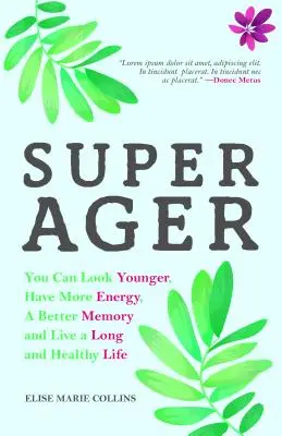 Super Ager : Vous pouvez paraître plus jeune, avoir plus d'énergie, une meilleure mémoire et vivre une vie longue et saine (Vieillir en bonne santé, rester jeune). - Super Ager: You Can Look Younger, Have More Energy, a Better Memory, and Live a Long and Healthy Life (Aging Healthy, Staying Youn