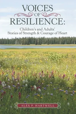 Voix de la résilience : Histoires d'enfants et d'adultes sur la force et le courage du cœur - Voices of Resilience: Children's and Adults' Stories of Strength & Courage of Heart