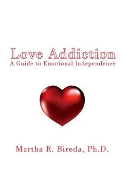 L'addiction à l'amour : Un guide pour l'indépendance émotionnelle - Love Addiction: A Guide to Emotional Independence