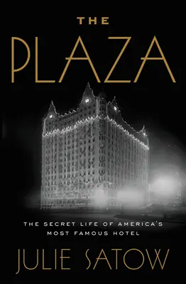 Le Plaza : La vie secrète de l'hôtel le plus célèbre d'Amérique - The Plaza: The Secret Life of America's Most Famous Hotel