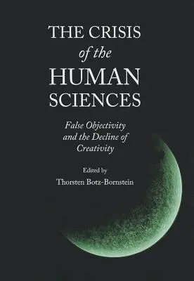 La crise des sciences humaines : La fausse objectivité et le déclin de la créativité - The Crisis of the Human Sciences: False Objectivity and the Decline of Creativity