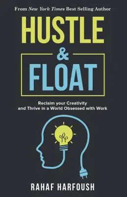 Se bousculer et flotter : Retrouver sa créativité et s'épanouir dans un monde obsédé par le travail - Hustle and Float: Reclaim Your Creativity and Thrive in a World Obsessed with Work