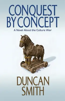 Conquête par le concept : Un roman sur la guerre culturelle - Conquest By Concept: A Novel About the Culture War