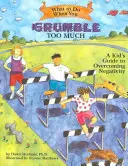 Que faire quand on râle trop ? Un guide pour enfants pour surmonter la négativité - What to Do When You Grumble Too Much: A Kid's Guide to Overcoming Negativity