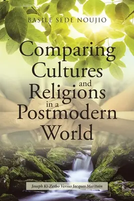 Comparer les cultures et les religions dans un monde postmoderne : Joseph Ki-Zerbo contre Jacques Maritain - Comparing Cultures and Religions in a Postmodern World: Joseph Ki-Zerbo Versus Jacques Maritain