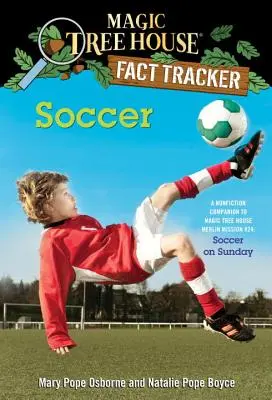 Le football : La mission Merlin n°24 : Le football le dimanche, un ouvrage de référence pour la Maison de l'arbre magique - Soccer: A Nonfiction Companion to Magic Tree House Merlin Mission #24: Soccer on Sunday