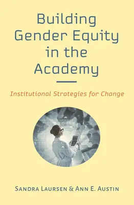 Instaurer l'équité entre les sexes à l'académie : Stratégies institutionnelles pour le changement - Building Gender Equity in the Academy: Institutional Strategies for Change
