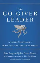 Go-Giver Leader - Une petite histoire sur ce qui compte le plus dans les affaires - Go-Giver Leader - A Little Story About What Matters Most in Business