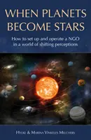 Quand les planètes deviennent des étoiles : Comment créer, gérer et positionner une ONG dans un monde aux perceptions changeantes - When Planets Become Stars: How to Set Up, Operate and Position an NGO in a World of Shifting Perceptions