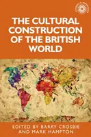 La construction culturelle du monde britannique - The Cultural Construction of the British World