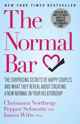 Le bar normal : Les secrets surprenants des couples heureux et ce qu'ils révèlent sur la création d'une nouvelle normalité dans votre relation - The Normal Bar: The Surprising Secrets of Happy Couples and What They Reveal about Creating a New Normal in Your Relationship