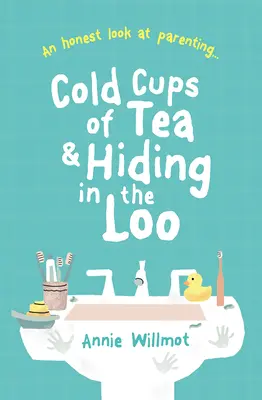 Tasses de thé froides et cachettes dans les toilettes : Un regard honnête sur la parentalité - Cold Cups of Tea and Hiding in the Loo: An Honest Look at Parenting