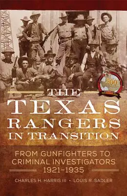 Les Texas Rangers en transition : De la lutte contre les armes à feu aux enquêtes criminelles, 1921-1935 - The Texas Rangers in Transition: From Gunfighters to Criminal Investigators, 1921-1935