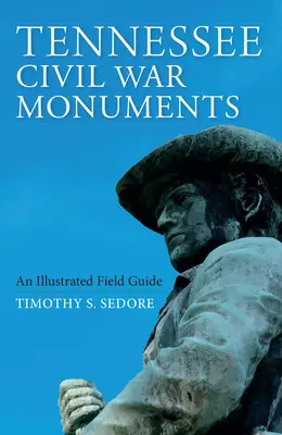 Monuments de la guerre civile du Tennessee : Guide de terrain illustré - Tennessee Civil War Monuments: An Illustrated Field Guide