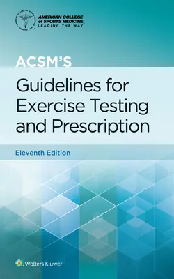 Lignes directrices de l'Acsm pour l'évaluation et la prescription de l'exercice physique - Acsm's Guidelines for Exercise Testing and Prescription