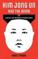 Kim Jong Un et la bombe - Survie et dissuasion en Corée du Nord - Kim Jong Un and the Bomb - Survival and Deterrence in North Korea