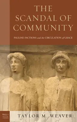 Le scandale de la communauté : Les factions pauliniennes et la circulation de la grâce - The Scandal of Community: Pauline Factions and the Circulation of Grace