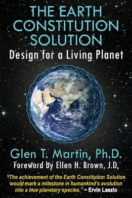 La solution de la Constitution de la Terre : Design pour une planète vivante - The Earth Constitution Solution: Design for a Living Planet