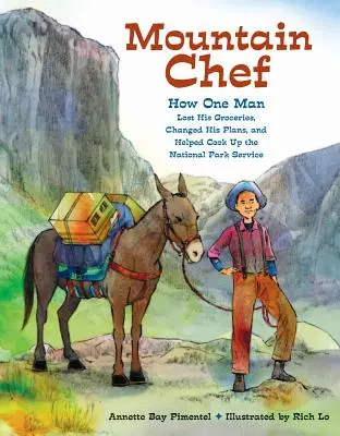 Mountain Chef : Comment un homme a perdu ses courses, changé ses plans et contribué à la création du Service des parcs nationaux - Mountain Chef: How One Man Lost His Groceries, Changed His Plans, and Helped Cook Up the National Park Service