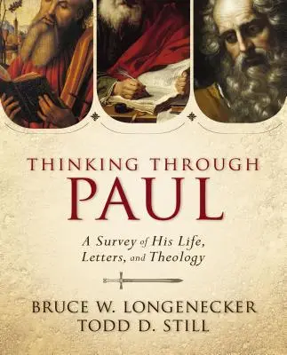 Penser à travers Paul : Une étude de sa vie, de ses lettres et de sa théologie - Thinking Through Paul: A Survey of His Life, Letters, and Theology