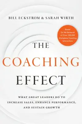 L'effet coaching : Ce que font les grands leaders pour augmenter les ventes, améliorer les performances et soutenir la croissance - The Coaching Effect: What Great Leaders Do to Increase Sales, Enhance Performance, and Sustain Growth